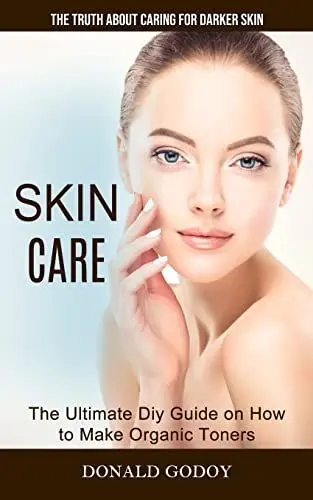 Produktbild: Skin Care: The Truth About Caring for Darker Skin (The Ultimate Diy Guide on How to Make Organic Toners)
