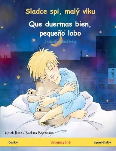Produktbild: Sladce spi, malý vlku - Que duermas bien, pequeño lobo (česky - spanělsky): Dvojjazyčná dětská kniha, s online audio a video (Sefa Picture Books in Two Languages)