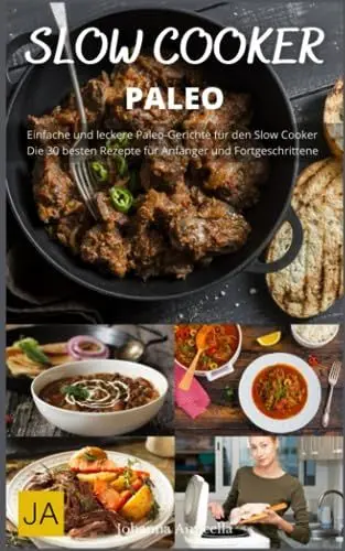 Produktbild: Slow Cooker Paleo - Zurück zu den Wurzeln: Paleo-Küche für ein gesundes und natürliches Leben: Einfache und gesunde Rezepte für den Slow Cooker - ohne Weizen, Milchprodukte und Zucker