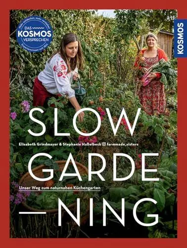Produktbild: Slow Gardening: Unser Weg zum naturnahen Küchengarten. Selbstversorgung mit den @farmmade_sisters: nachhaltig anbauen, bewusst und saisonal genießen