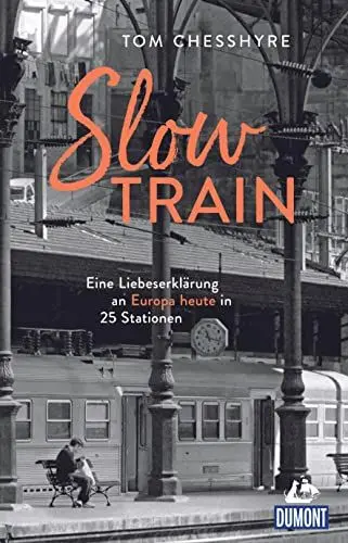 Produktbild: Slow Train: Eine Liebeserklärung an Europa heute in 25 Stationen (DUMONT Welt - Menschen - Reisen)