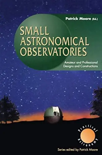 Produktbild: Small Astronomical Observatories: Amateur and Professional Designs and Constructions (The Patrick Moore Practical Astronomy Series)