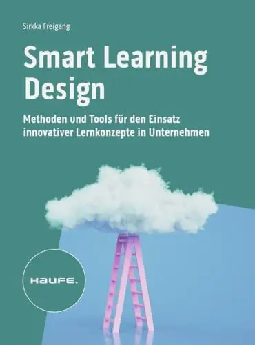 Produktbild: Smart Learning Design: Methoden und Tools für den Einsatz innovativer Lernkonzepte (Haufe Fachbuch)