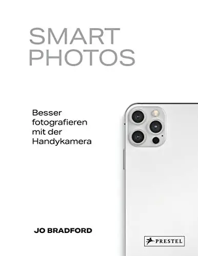 Produktbild: Smart Photos: Besser fotografieren mit der Handykamera. 52 praxiserprobten Projektideen – für iPhone wie für Android.