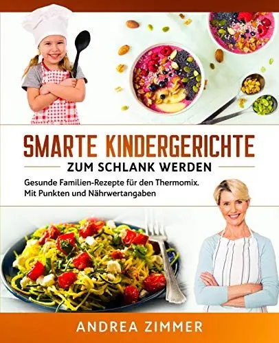 Produktbild: Smarte Kindergerichte zum schlank werden: Gesunde Familien-Rezepte für den Thermomix. Mit Punkten und Nährwertangaben
