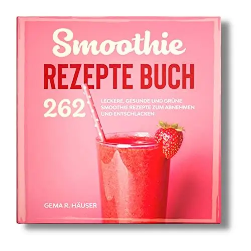 Produktbild: Smoothie Rezepte Buch: 262 leckere, gesunde und grüne Smoothie Rezepte zum Abnehmen und Entschlacken. (Smoothie Buch, Band 1)