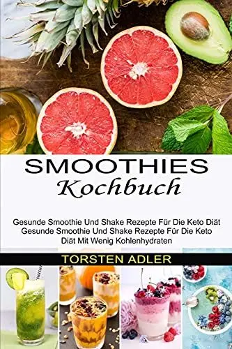 Produktbild: Smoothies Kochbuch: Gesunde Smoothie Und Shake Rezepte Für Die Keto Diät Mit Wenig Kohlenhydraten (Gesunde Smoothie Und Shake Rezepte Für Die Keto Diät)