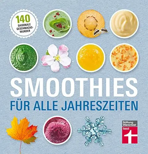 Produktbild: Smoothies für alle Jahreszeiten: 140 saisonale Rezepte - Geschmackswunder aus Obst und Gemüse - Mit Bildern illustrierte Rezepte: 140 saisonale Geschmackswunder