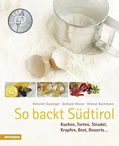 Produktbild: So backt Südtirol: Kuchen, Torten, Strudel, Krapfen, Brot, Desserts (So genießt Südtirol) (So genießt Südtirol / Ausgezeichnet mit dem Sonderpreis der GAD (Gastronomische Akademie Deutschlands e.V.))