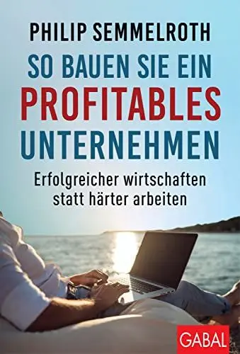 Produktbild: So bauen Sie ein profitables Unternehmen: Erfolgreicher wirtschaften statt härter arbeiten (Dein Business)