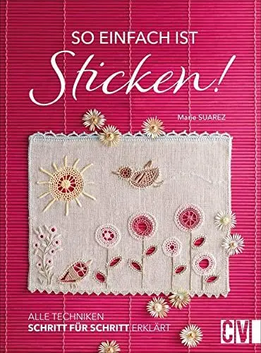 Produktbild: So einfach ist Sticken! Alle Techniken Schritt für Schritt erklärt. Das umfassende Nachschlagewerk für alle Handarbeiten-Fans mit über 1000 Detailfotos. Stickerei leicht gemacht.