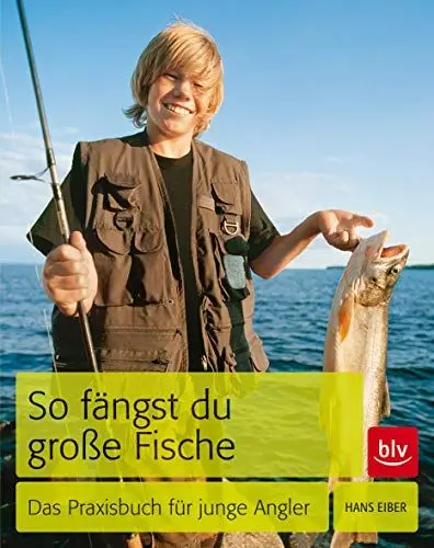 Produktbild: So fängst du große Fische: Das Praxisbuch für junge Angler (BLV Angelpraxis)