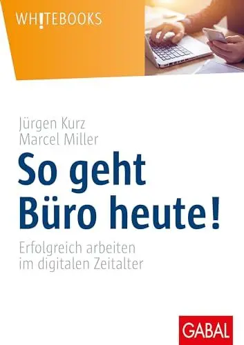 Produktbild: So geht Büro heute!: Erfolgreich arbeiten im digitalen Zeitalter (Whitebooks)