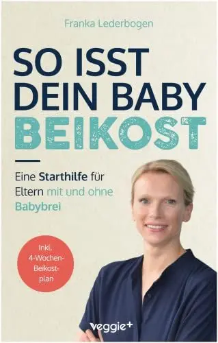 Produktbild: So isst dein Baby Beikost: Eine Starthilfe für Eltern – mit und ohne Babybrei (Das Grundlagenbuch für den Beikoststart, inklusive 4-Wochen-Anleitung)