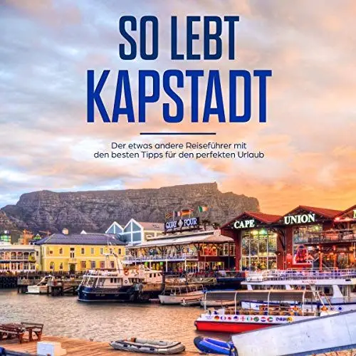 Produktbild: So lebt Kapstadt: Der etwas andere Reiseführer mit den besten Tipps für den perfekten Urlaub