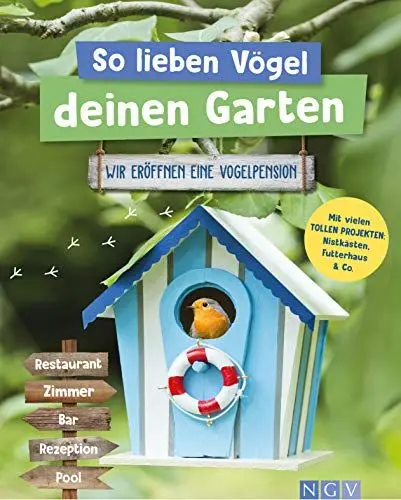 Produktbild: So lieben Vögel deinen Garten: Wir eröffnen eine Vogelpension. Mit vielen tollen Projekten: Nistkästen, Futterhaus & Co.