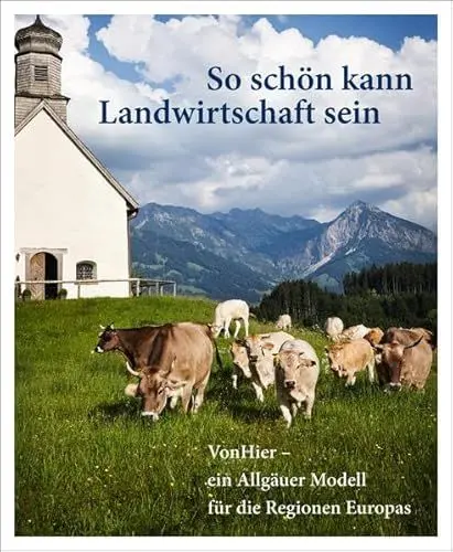 Produktbild: So schön kann Landwirtschaft sein: VonHier – ein Allgäuer Modell für die Regionen Europas
