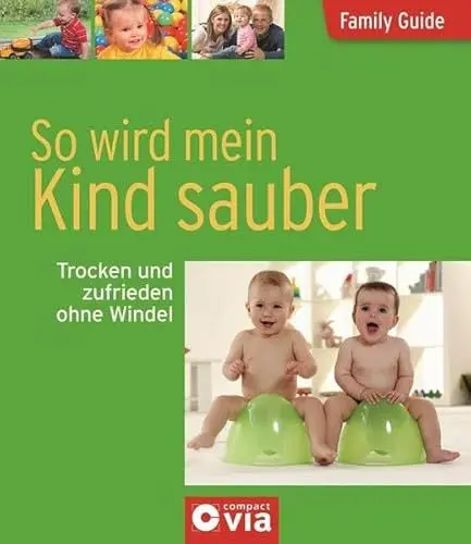 Produktbild: So wird mein Kind sauber - Trocken und zufrieden ohne Windel: Family Guide - Elternratgeber