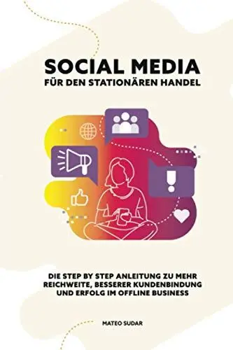 Produktbild: SOCIAL MEDIA für den STATIONÄREN HANDEL: Die Step by Step Anleitung zu mehr Reichweite, besserer Kundenbindung und Erfolg im Offline Business (Social Media Marketing | Stationärer Handel)
