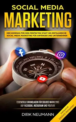 Produktbild: Social Media Marketing: Der Kompass für den perfekten Start ins erfolgreiche Social Media Marketing für Anfänger und Unternehmer