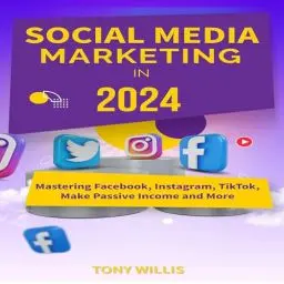 Produktbild: Social Media Marketing in 2024: Mastering Facebook, Instagram, TikTok, Make Passive Income and More