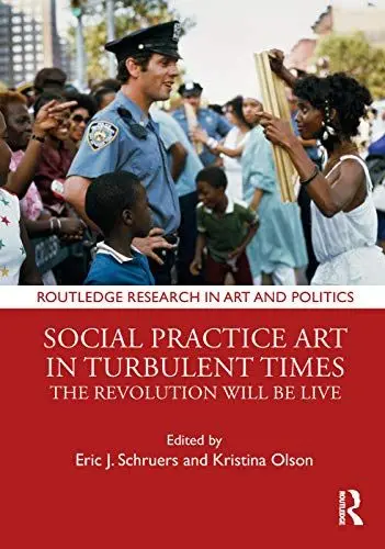 Produktbild: Social Practice Art in Turbulent Times: The Revolution Will Be Live (Routledge Research in Art and Politics)