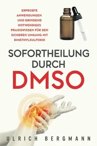 Produktbild: Sofortheilung durch DMSO: Erprobte Anwendungen und dringend notwendiges Praxiswissen für den sicheren Umgang mit Dimethylsulfoxid