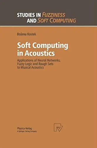 Produktbild: Soft Computing in Acoustics. Applications of Neural Networks, Fuzzy Logic and Rough Sets to Musical Acoustics (Studies in Fuzziness and Soft Computing Vol. 31)