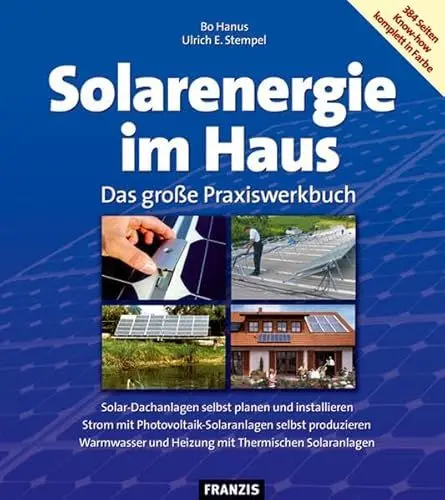 Produktbild: Solarenergie im Haus: Das große Praxiswerkbuch. Solar-Dachanlagen selbst planen und instalieren. Strom mit Photovoltaik-Solaranlagen selbst ... und Heizung mit Thermischen Solaranlagen