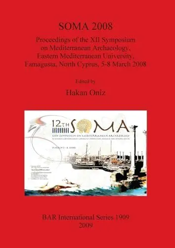 Produktbild: SOMA 2008: Proceedings of the XII Symposium on Mediterranean Archaeology, Eastern Mediterranean University, Famagusta, North Cyprus, 5-8 March 2008 ... Reports British Series, Band 1909)