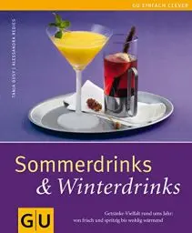 Produktbild: Sommerdrinks & Winterdrinks: Getränke-Vielfalt rund ums Jahr: von frisch und spritzig bis wohlig wärmend