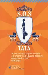 Produktbild: SOS Tata. Nuovi consigli, regole e ricette per crescere ed educare bambini consapevoli e felici 6-9 anni (Universale economica. Saggi, Band 8445)