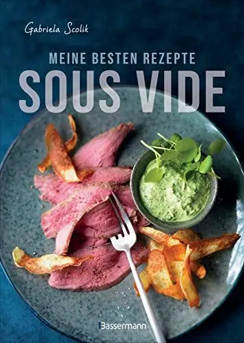 Produktbild: Sous Vide - Die besten Rezepte für zartes Fleisch, saftigen Fisch und aromatisches Gemüse: Die schonende Garmethode - so bleibt das volle Aroma erhalten