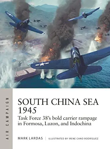 Produktbild: South China Sea 1945: Task Force 38's bold carrier rampage in Formosa, Luzon, and Indochina (Air Campaign)