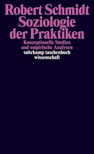 Produktbild: Soziologie der Praktiken: Konzeptionelle Studien und empirische Analysen (suhrkamp taschenbuch wissenschaft)