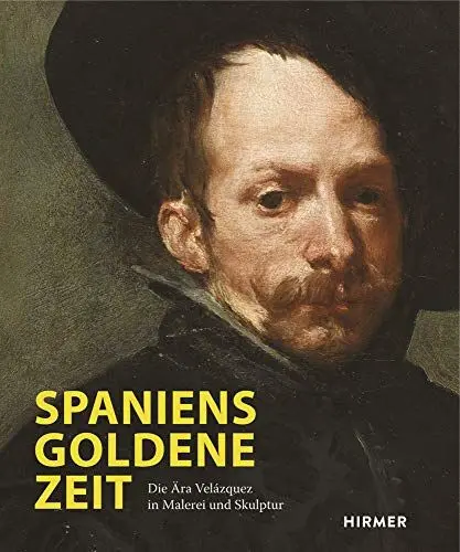 Produktbild: Spaniens goldene Zeit: Die Ära Velázquez in Malerei und Skulptur