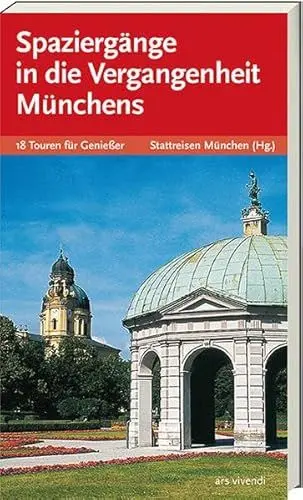 Produktbild: Spaziergänge in die Vergangenheit Münchens: 18 Touren für Genießer. Hrsg.: Stattreisen München