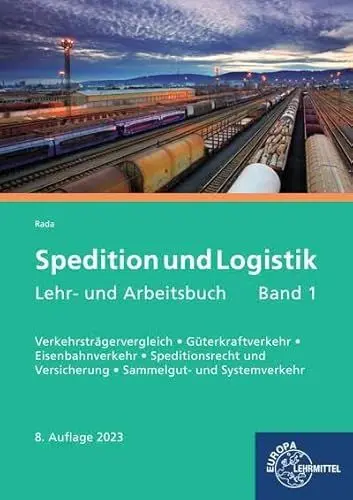 Produktbild: Spedition und Logistik, Lehr- und Arbeitsbuch Band 1: Lernfelder 4-6: Verkehrsträgervergleich, Güterkraftverkehr, Eisenbahnverkehr, Speditionsrecht und Versicherung, Sammelgut- und Systemverkehr
