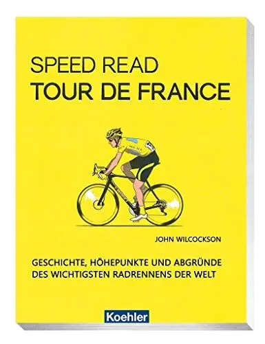 Produktbild: Speed Read - Tour de France: Geschichte, Höhepunkte und Abgründe des wichtigsten Radrennens der Welt