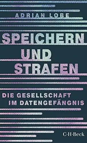 Produktbild: Speichern und Strafen: Die Gesellschaft im Datengefängnis (Beck Paperback)