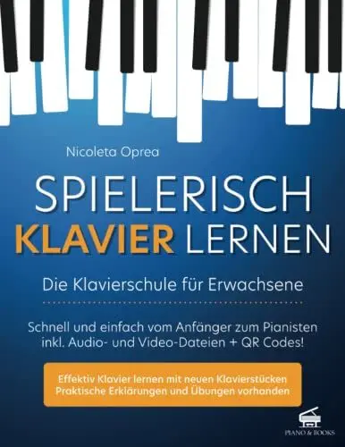 Produktbild: Spielerisch Klavier Lernen - Die Klavierschule für Erwachsene: Schnell und einfach vom Anfänger zum Pianisten inkl. Audio- und Video-Dateien + QR Codes!