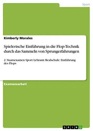 Produktbild: Spielerische Einführung in die Flop-Technik durch das Sammeln von Sprungerfahrungen: 2. Staatsexamen Sport Lehramt Realschule: Einführung des Flops