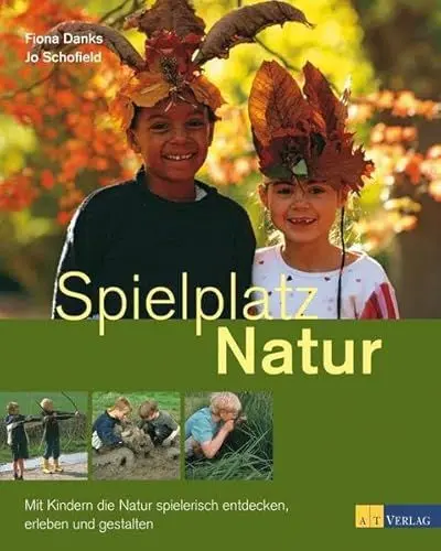 Produktbild: Spielplatz Natur: Mit Kindern die Natur spielerisch entdecken, erleben und gestalten