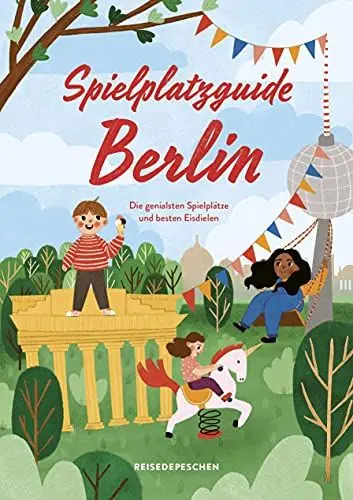 Produktbild: Spielplatzguide Berlin - Reiseführer für Familien: Die genialsten Spielplätze – erweiterte Neuauflage (Geheimtipps von Freunden)