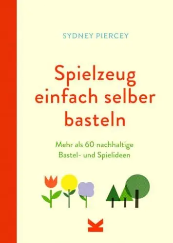 Produktbild: Spielzeug einfach selber basteln: Mehr als 60 nachhaltige Bastel- und Spielideen
