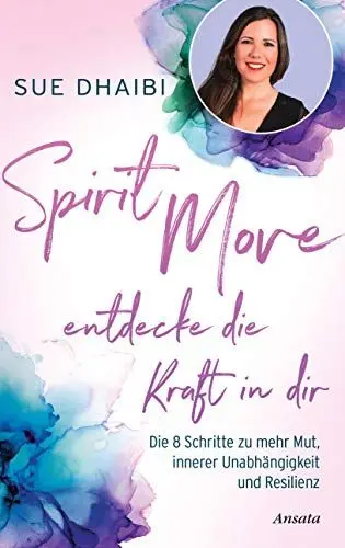 Produktbild: Spirit Move - Entdecke die Kraft in dir: Die 8 Schritte zu mehr Mut, innerer Unabhängigkeit und Resilienz