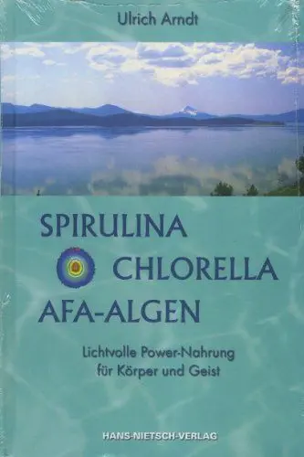 Produktbild: Spirulina, Chlorella, AFA-Algen: Lichtvolle Power-Nahrung für Körper und Geist - Bio