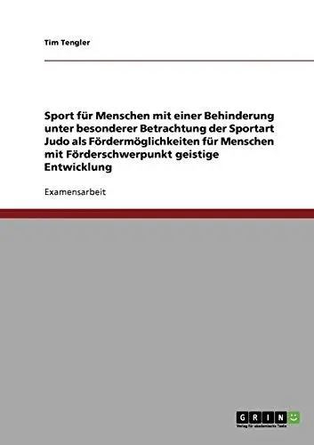 Produktbild: Sport für Menschen mit einer Behinderung unter besonderer Betrachtung der Sportart Judo als Fördermöglichkeiten für Menschen mit Förderschwerpunkt geistige Entwicklung: Staatsexamensarbeit