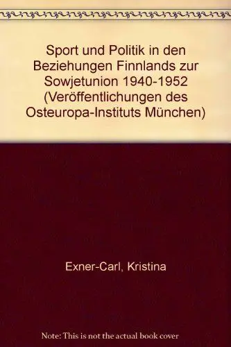 Produktbild: Sport und Politik in den Beziehungen Finnlands zur Sowjetunion 1940-1952 (Veröffentlichungen des Osteuropa-Instituts München: Reihe: Forschungen zum Ostseeraum, Band 3)