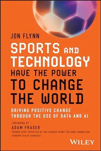 Produktbild: Sports and Technology Have the Power to Change the World: Driving Positive Change Through the Use of Data and AI